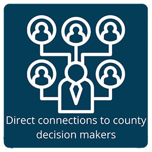 Direct Connections to County Decision Makers