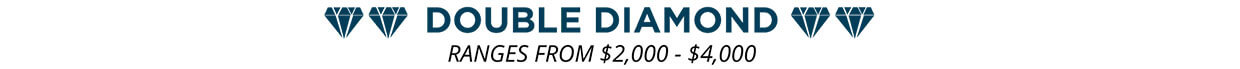 Double Diamond: Ranges from $2,000 - $4,000