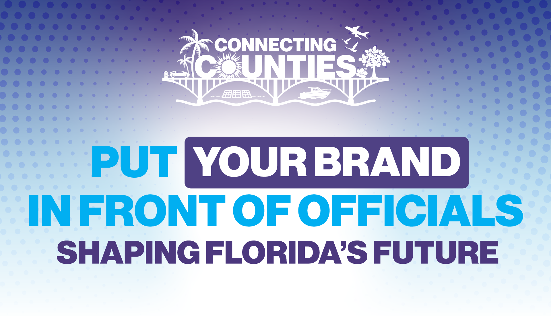 Put Your Brand in Front of Officials Shaping Florida’s Future